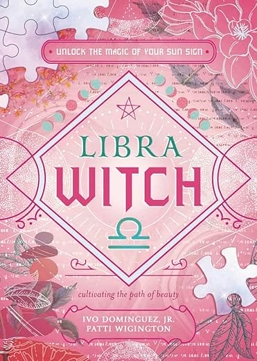 Libra Witch: Unlock the Magic of Your Sun Sign (The Witch's Sun Sign Series, 7)