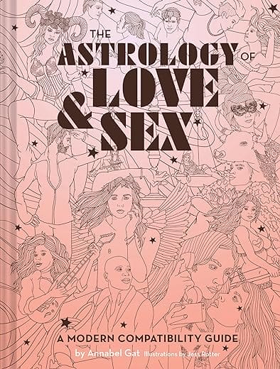 The Astrology of Love & Sex: A Modern Compatibility Guide (Zodiac Signs Book, Birthday and Relationship Astrology Book)